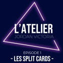 Atelier - Épisode 1 - Les Split Cards